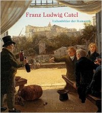 Catel - Franz Ludwig Catel. Italienbilder der Romantik