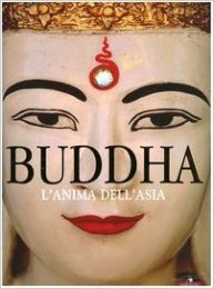 Buddha. L'anima dell'Asia