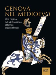 Genova nel Medioevo. Una capitale del Mediterraneo al tempo degli Embriaci