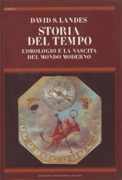 Storia del Tempo. L'orologio e la nascita del mondo moderno