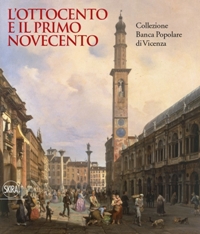 Ottocento e il primo Novecento. Collezione Banca Popolare di Vicenza. (L')