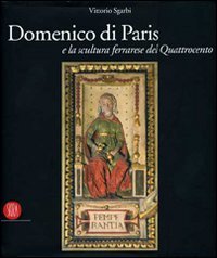 Di Paris - Domenico di Paris e la scultura a Ferrara nel Quattrocento