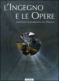 Ingegno e le opere . Luoghi di produzione nel milanese .