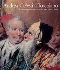 Celesti - Andrea Celesti a Toscolano. Capolavori restaurati nella chiesa dei Santi Pietro e Paolo