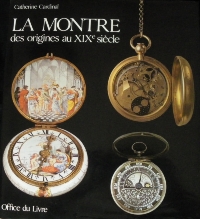 Montre des origines au XIXe siècle. (La)