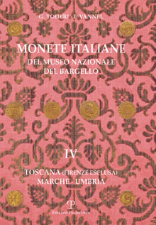 Monete italiane del Museo Nazionale del Bargello. IV  Toscana ( Firenze esclusa ). Marche - Umbria .