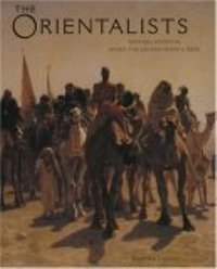 Orientalists: Western Artists in Arabia , the Sahara , Persia e India