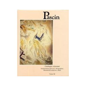 Pascin. Catalogue raisonné. Simplicissimus, gravures, lithographies, illustrations, sculptures, objets. Tome III