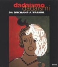 Dadaismo Dadaismi. Da Duchamp a Warhol