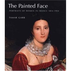 Painted Face . Portraits of women in France 1814 - 1914 .