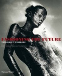 Fashioning the Future : Tomorrow ' s Wardrobe