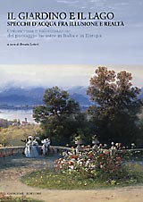 Giardino e il lago . Specchi d'acqua fra illusione e realtà . Conoscenza e valorizzazione del paesaggio lacustre in Italia e in Europa .