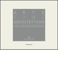 Arte come architettura - una lettura futurista