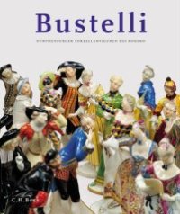 Bustelli. Nymphenburger Porzellanfiguren des Rokoko