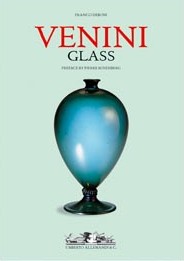 Venini Glass. Its History, Artists and Techniques