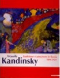 Kandinsky - Wassily Kandinsky. Tradizione e astrazione in Russia 1891 - 1921