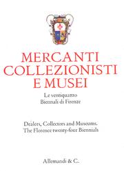 Mercanti , collezionisti e musei . Le ventiquattro Biennali di Firenze . Dealers , collectors and museums . The Florence twenty - four Biennals .