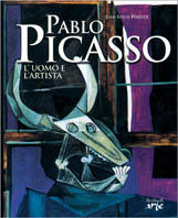 Pablo Picasso . L'uomo e l'artista