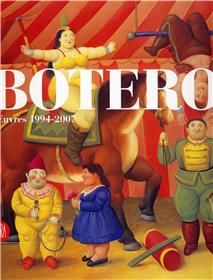 Botero . Oeuvres 1994 - 2007 .