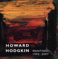 Howard Hodgkin . Painting 1992 - 2007 .