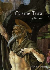Cosmè Tura of Ferrara. Style, Politics, and the Renaissance City, 1450-1495