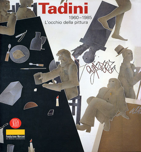 Tadini - Emilio Tadini. Locchio della pittura 1960-1985