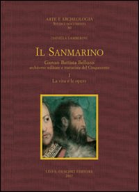 Sanmarino ( Il ) . Giovan Battista Belluzzi, architetto militare e trattatista del Cinquecento. La vita e le opere. Gli scritti.