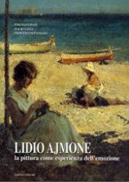 Ajmone - Lidio Ajmone (1884 -1945). La pittura come esperienza dell'emozione