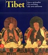 Tibet. Arte e spiritualità. Un contributo alla storia dell'uomo
