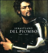 Del Piombo - Sebastiano Del Piombo 1485-1547