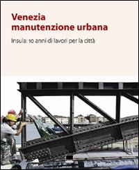 Venezia . Manutenzione urbana . Insula . 10 anni di lavori per la città .