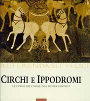 Circhi e Ippodromi . Le corse dei cavalli nel mondo antico .