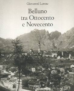 Belluno tra Ottocento e Novecento .