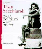Secchiaroli - Tazio Secchiaroli. Dalla dolce vita ai miti del set