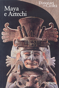 Dizionari delle civiltà. Maya e aztechi