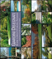 Giardini disegnati : 50 anni di architettura del paesaggio di Elena Balsari Berrone e Chiara Curami Balsari .