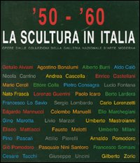 50-60. La scultura in Italia. Opere dalle collezioni della Galleria Nazionale d'Arte Moderna