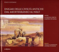 Enigmi delle Civiltà Antiche dal Mediterraneo al Nilo . Atene . La magna Grecia . L'impero di Roma