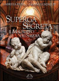 Superga segreta . Il Mausoleo dei Savoia