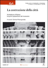 Costruzione della città . Architettura a Padova nei primi quarant'anni del Novecento