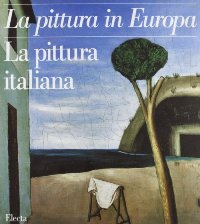 Pittura in Europa. La pittura italiana (La)