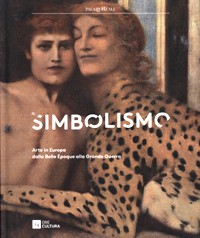 Simbolismo. Arte in Europa dalla Belle Epoque alla Grande Guerra. (Il)