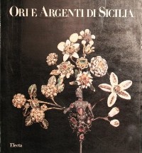 Ori e argenti di Sicilia dal Quattrocento al Settecento