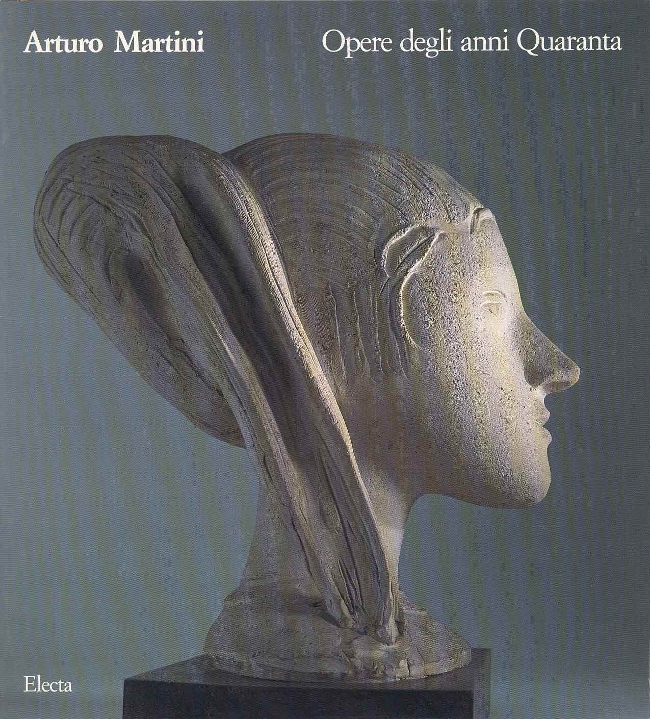 Martini - Arturo Martini. Opere degli anni Quaranta