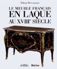 Meuble français en laque au XVIII siècle. (Le)