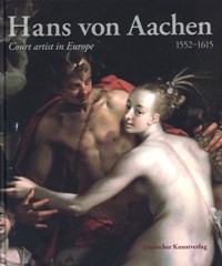 Hans von Aachen (1552-1615) Court Artist in Europe