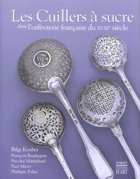 Cuillers à sucre dans l' orfevrerie francaise du XVIIIe siecle (Les)