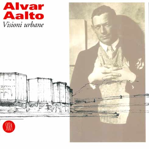 Aalto - Alvar Aalto visioni urbane