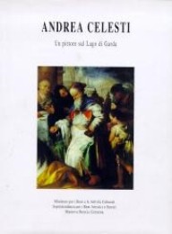 Celesti - Andrea Celesti, 1637-1712, un pittore sul lago di Garda