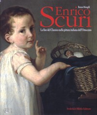 Enrico Scuri . La fine del classico nella pittura italiana dell'800